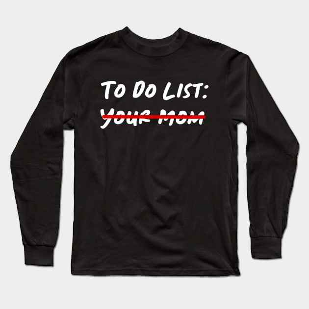 To Do List Your Mom Long Sleeve T-Shirt by Christyn Evans